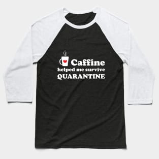 Caffeine And Quarantine Baseball T-Shirt